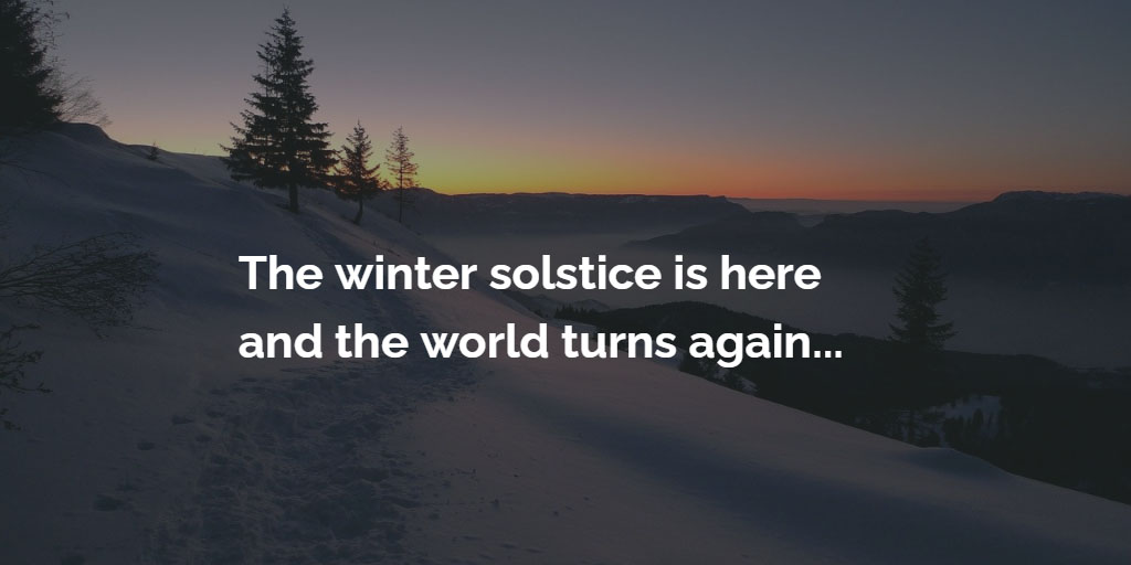 3 Reasons to be cheerful starting with the winter solstice